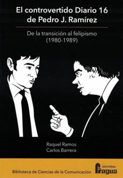 Portada de EL CONTROVERTIDO DIARIO 16 DE PEDRO J. RAMÍREZ. De la transición al felipismo (1980-1989)