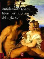 Portada del libro ANTOLOGIA DE TEXTOS LIBERTINOS FRANCESES DEL SIGLO XVII