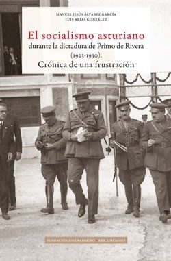 Portada de EL SOCIALISMO ASTURIANO DURANTE LA DICTADURA DE PRIMO DE RIVERA  (1923-1930). Crónica de una frustración