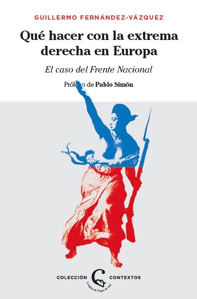 Portada del libro ¿QUÉ HACER CON LA EXTREMA DERECHA EN EUROPA? El caso del Frente Nacional