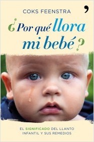 Portada del libro ¿POR QUÉ LLORA MI BEBÉ? El significado del llanto infantil y sus remedios