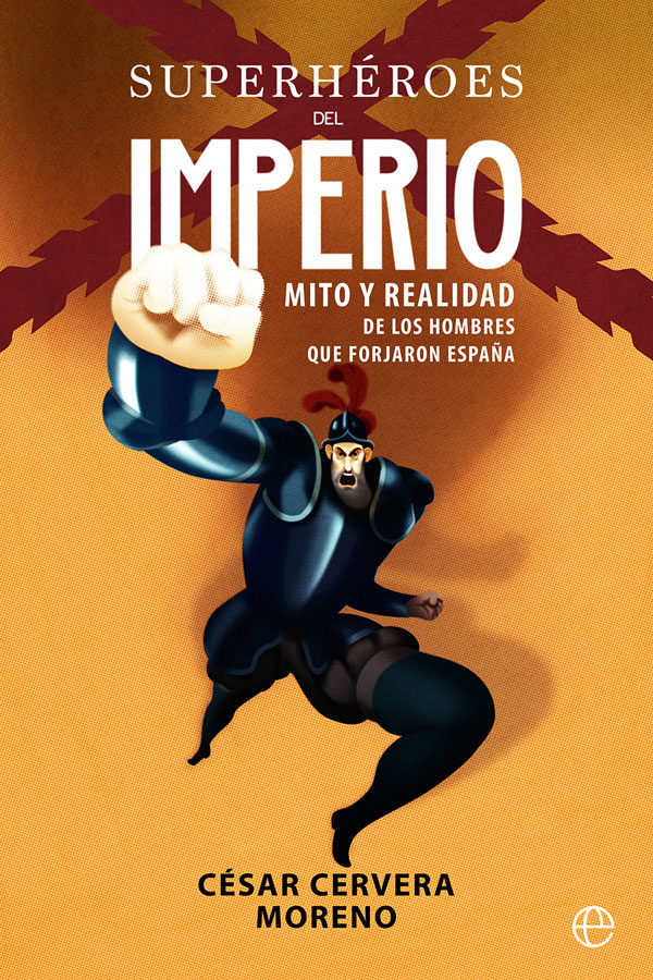 Portada del libro SUPERHÉROES DEL IMPERIO. Mito y realidad de los hombres que forjaron España