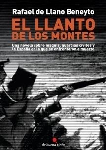 Portada del libro EL LLANTO DE LOS MONTES. Una novela sobre maquis, guardias civiles y la España en la que se enfrentaron a muerte