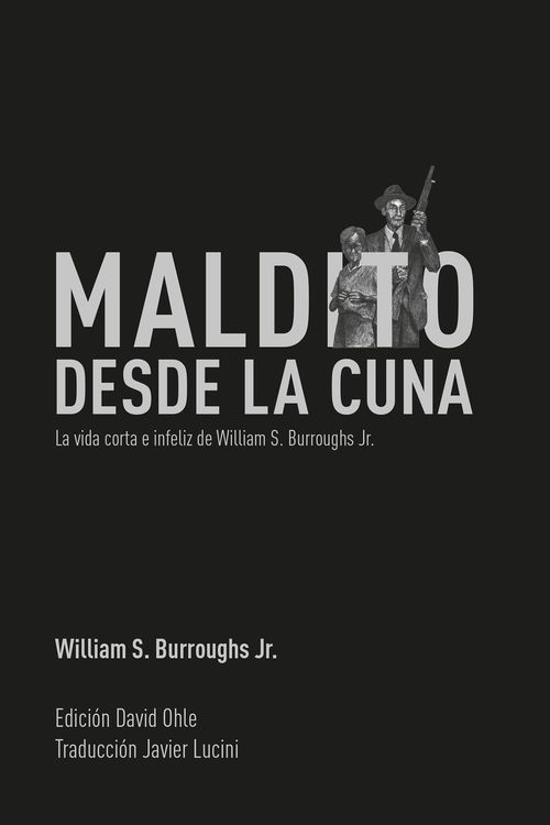 Portada del libro MALDITO DESDE LA CUNA. LA VIDA CORTA E INFELIZ DE WILLIAM S. BURROUGHS JR.