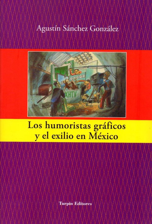 Portada del libro LOS HUMORISTAS GRÁFICOS Y EL EXILIO EN MÉXICO