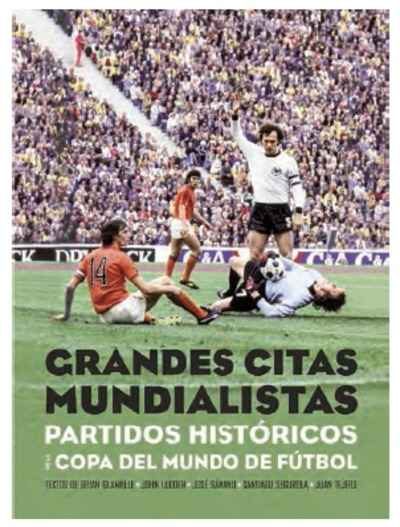 Portada del libro GRANDES CITAS MUNDIALISTAS. Partidos históricos de la Copa del Mundo de fútbol