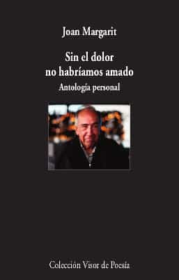 Portada del libro SIN EL DOLOR NO HABRIAMOS AMADO: ANTOLOGIA PERSONAL