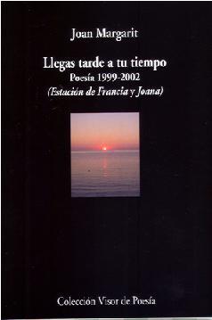 Portada de LLEGAS TARDE A TU TIEMPO. Poesía 1999-2002 (Estación de Francia y Joana)