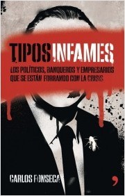 Portada del libro TIPOS INFAMES. Los políticos, banqueros y empresarios que se están forrando con la crisis