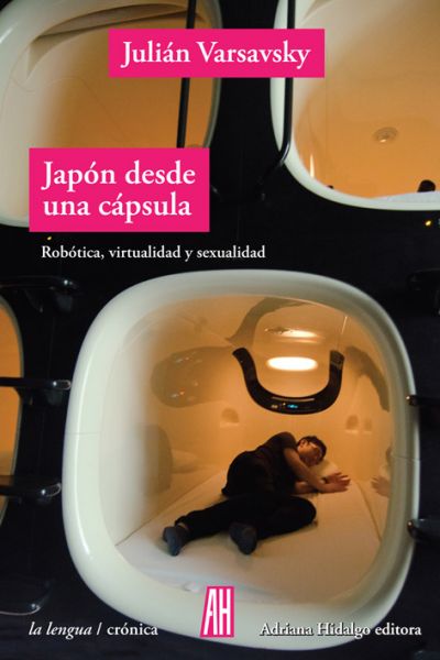 Portada del libro JAPÓN DESDE UNA CÁPSULA. Robótica, virtualidad y sexualidad