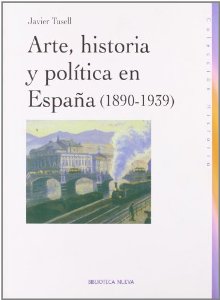 Portada del libro ARTE, HISTORIA Y POLÍTICA EN ESPAÑA (1890-1939)