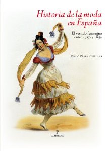 Portada del libro HISTORIA DE LA MODA EN ESPAÑA. EL VESTIDO FEMENINO ENTRE 1750 Y 1850