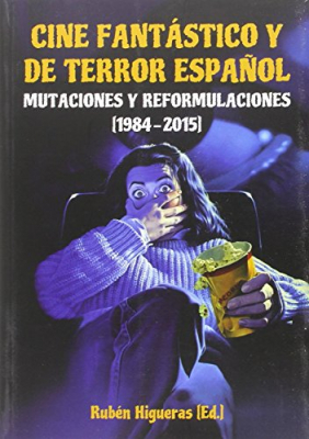 Portada del libro CINE FANTÁSTICO Y DE TERROR ESPAÑOL. MUTACIONES Y REFORMULACIONES (1984-2015)