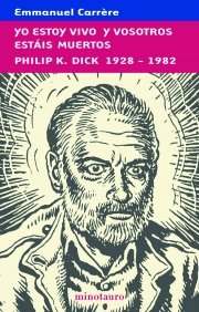 YO ESTOY VIVO Y  VOSOTROS ESTÁIS MUERTOS. PHILIP K. DICK, 1928-1982
