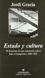 Portada de ESTADO Y CULTURA. EL DESPERTAR DE UNA CONCIENCIA CRÍTICA BAJO EL FRANQUISMO, 1940-1962