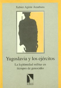 Portada de YUGOSLAVIA Y LOS EJÉRCITOS. LA LEGITIMIDAD MILITAR EN TIEMPOS DE GENOCIDIO