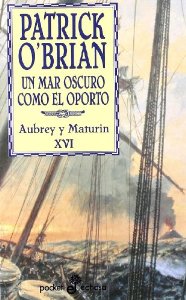 Portada del libro UN MAR OSCURO COMO EL OPORTO. SERIE: AUBREY Y MATURIN XVI