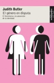 Portada del libro EL GÉNERO EN DISPUTA. EL FEMINISMO Y LA SUBVERSIÓN DE LA IDENTIDAD