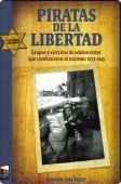 Portada de PIRATAS DE LA LIBERTAD: GRUPOS Y EJÉRCITOS DE ADOLESCENTES QUE COMBATIERON AL NAZISMO 1933-1945