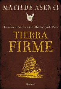 Portada del libro TIERRA FIRME: LA VIDA EXTRAORDINARIA DE MARTIN OJO DE PLATA 