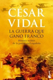 Portada del libro LA GUERRA QUE GANÓ FRANCO: HISTORIA MILITAR DE LA GUERRA CIVIL ESPAÑOLA