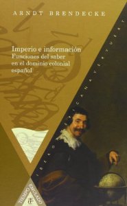 Portada de IMPERIO E INFORMACIÓN. FUNCIONES DEL SABER EN EL DOMINIO COLONIAL ESPAÑOL