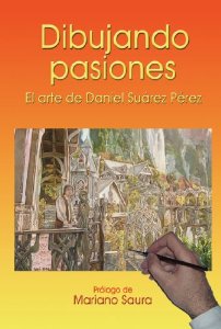 Portada del libro DIBUJANDO PASIONES: EL ARTE DE DANIEL SUÁREZ PÉREZ