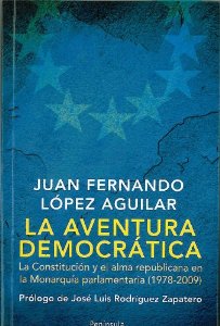 Portada del libro LA AVENTURA DEMOCRÁTICA. LA CONSTITUCIÓN Y EL ALMA REPUBLICANA EN LA MONARQUÍA PARLAMENTARIA (1978-2009)