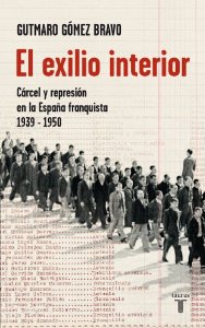 Portada de EL EXILIO INTERIOR. CÁRCEL Y REPRESIÓN EN LA ESPAÑA FRANQUISTA 1939-1950