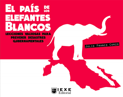 Portada del libro EL PAÍS DE LOS ELEFANTES BLANCOS. LECCIONES VALIOSAS PARA PREVENIR DESASTRES GUBERNAMENTALES.