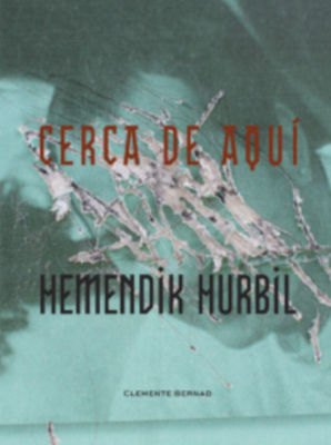 CERCA DE AQUÍ / HEMENDIK HURBIL