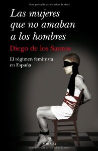 Portada de LAS MUJERES QUE NO AMABAN A LOS HOMBRES: EL RÉGIMEN FEMINISTA EN ESPAÑA