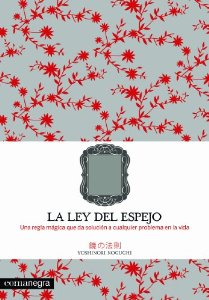 Portada del libro LA LEY DEL ESPEJO. UNA REGLA MÁGICA QUE RESUELVE CUALQUIER PROBLEMA EN LA VIDA