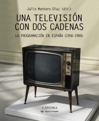 Portada del libro UNA TELEVISIÓN CON DOS CADENAS. LA PROGRAMACIÓN EN ESPAÑA (1956-1990)