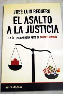 Portada de EL ASALTO A LA JUSTICIA. LA ÚLTIMA BARRERA ANTE EL TOTALITARISMO