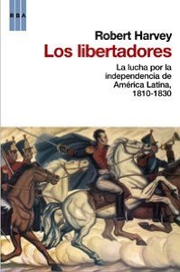 Portada del libro LOS LIBERTADORES: LA LUCHA POR LA INDEPENDENCIA DE AMÉRICA LATINA, 1810-1830