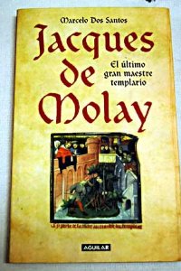 Portada del libro JACQUES DE MOLAY. EL ÚLTIMO GRAN MAESTRE TEMPLARIO