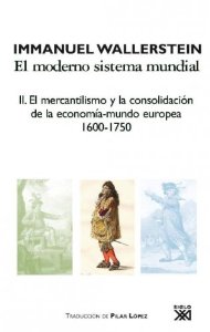 Portada de EL MODERNO SISTEMA MUNDIAL II: EL MERCANTILISMO Y LA CONSOLIDACIÓN DE LA ECONOMÍA-MUNDO EUROPEA, 1600-1750