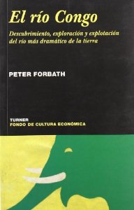 Portada del libro EL RIO CONGO: DESCUBRIMIENTO, EXPLORACIÓN Y EXPLOTACIÓN DEL RÍO MÁS DRAMÁTICO DE LA TIERRA