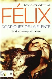 Portada del libro FÉLIX RODRÍGUEZ DE LA FUENTE. SU VIDA, MENSAJE DE FUTURO