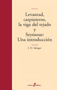 Portada del libro LEVANTAD CARPINTEROS, LA VIGA DEL TEJADO; SEYMOUR: UNA INTRODUCCIÓN