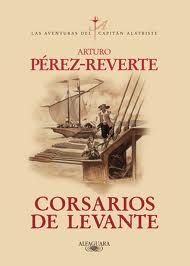 CORSARIOS DE LEVANTE (LAS AVENTURAS DEL CAPITÁN ALATRISTE #6)