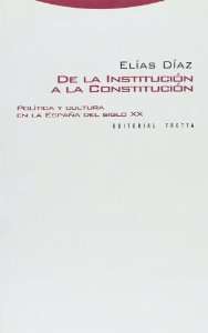 Portada de DE LA INSTITUCIÓN A LA CONSTITUCIÓN. POLÍTICA Y CULTURA EN LA ESPAÑA DEL SIGLO XX