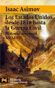 LOS ESTADOS UNIDOS DESDE 1816 HASTA LA GUERRA CIVIL (HISTORIA UNIVERSAL ASIMOV #13)