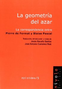 Portada de LA GEOMETRIA DEL AZAR. LA CORRESPONDENCIA ENTRE PIERRE DE FERMAT Y BLAISE PASCAL