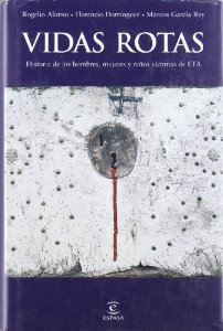 Portada del libro VIDAS ROTAS. LA HISTORIA DE LOS HOMBRES, LAS MUJERES Y LOS NIÑOS VÍCTIMAS DE ETA