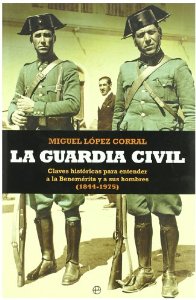 Portada del libro LA GUARDIA CIVIL. CLAVES HISTÓRICAS PARA ENTENDER A LA BENEMÉRITA Y A SUS HOMBRES (1844-1975)