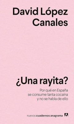Portada de ¿UNA RAYITA? POR QUÉ EN ESPAÑA SE CONSUME TANTA COCAÍNA Y NO SE HABLA DE ELLO