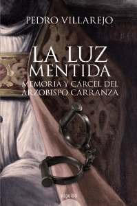 Portada del libro LA LUZ MENTIDA. MEMORIA Y CÁRCEL DEL ARZOBISPO CARRANZA