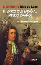 Portada del libro EL VASCO QUE SALVÓ AL IMPERIO ESPAÑOL: EL ALMIRANTE BLAS DE LEZO